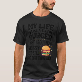 Mein Leben ist wie ein schlampiger Burger - T-Shirt