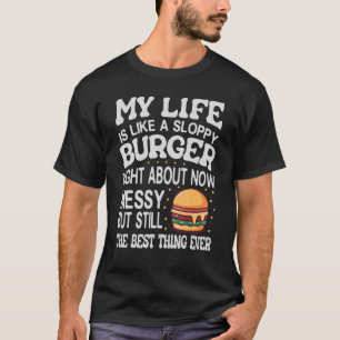 Mein Leben ist wie ein schlampiger Burger - T-Shirt