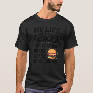 Mein Leben ist wie ein schlampiger Burger - T-Shirt