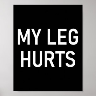 Mein Leg tut weh, lustig, Witze, sarkastisch Poster