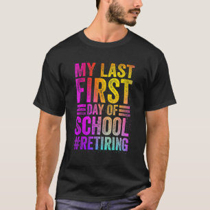 Mein letzter erster Schultag Lehrer im Ruhestand T-Shirt