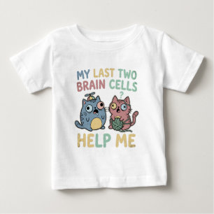Mein Letzter Zwei Hirnzellen Helfen Mir Lustiger K Baby T-shirt