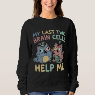 Mein Letzter Zwei Hirnzellen Helfen Mir Lustiger K Sweatshirt
