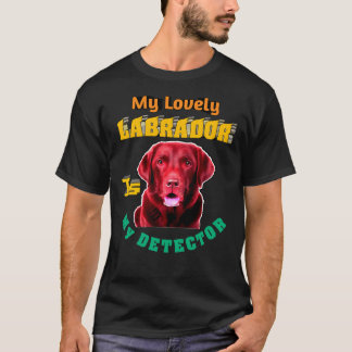 Mein lieblicher Labrador ist mein Detektor Labrado T-Shirt