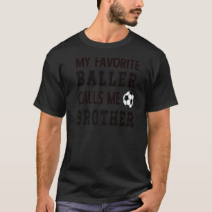 Mein Lieblings-Baller nennt mich Bruder Fußball Br T-Shirt