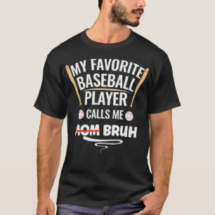 Mein Lieblings-Baseballspieler nennt mich Mom Bruh T-Shirt
