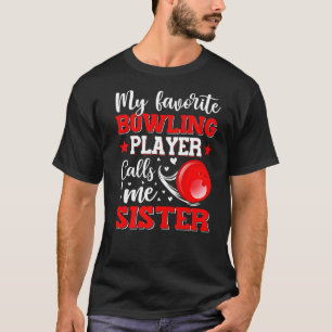 Mein Lieblings-Bowling-Spieler nennt mich Schweste T-Shirt