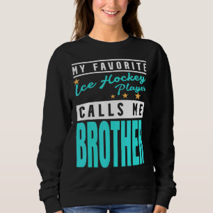 Mein Lieblings-Eishockeyspieler nennt mich Bruder Sweatshirt