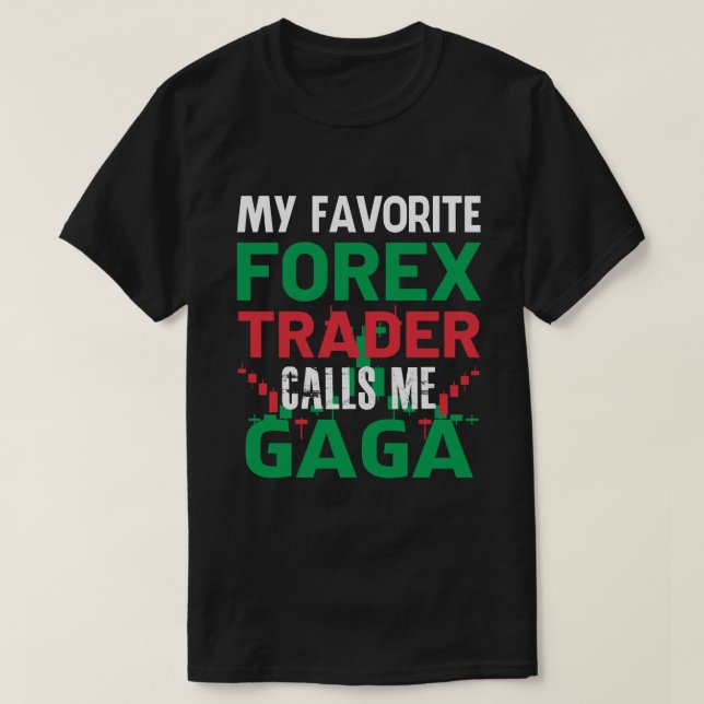 Mein Lieblings-Forex-Händler nennt mich GAGA Forex T-Shirt (Design vorne)