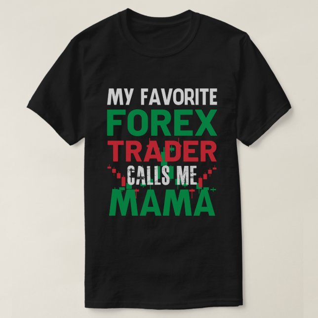 Mein Lieblings-Forex-Händler nennt mich MAMA Forex T-Shirt (Design vorne)