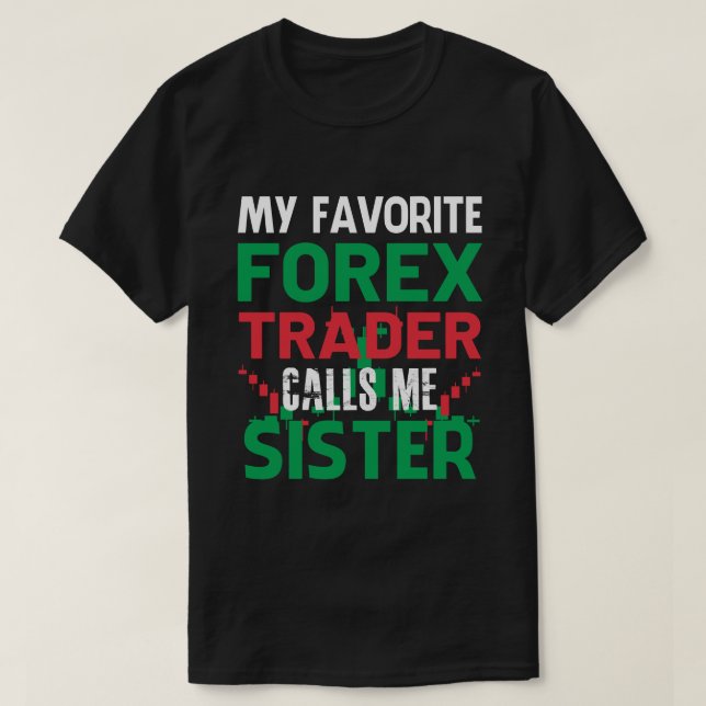 Mein Lieblings-Forex-Händler nennt mich SISTER For T-Shirt (Design vorne)
