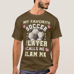 Mein Lieblings-Fußballspieler nennt mich Glam Ma S T-Shirt