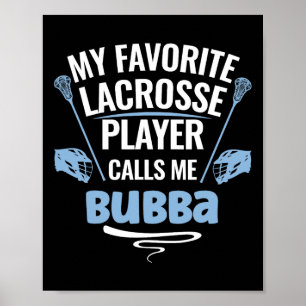 Mein Lieblings-Lacrosse-Spieler ruft mich Bubba an Poster