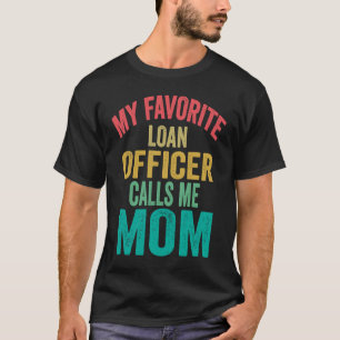 Mein Lieblings-Loan-Offizier nennt mich Mama Mothe T-Shirt