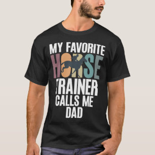 Mein Lieblings-Pferdetrainer nennt mich Dad Of Hor T-Shirt
