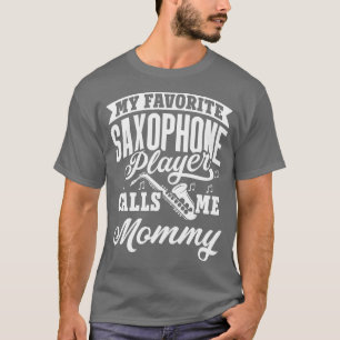 Mein Lieblings-Saxophone-Spieler nennt mich Mommy T-Shirt