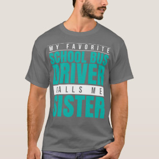 Mein Lieblings-Schulbusfahrer nennt mich Schwester T-Shirt