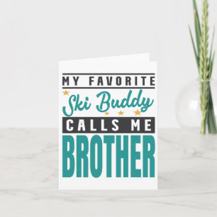 Mein Lieblings-Skibuddy nennt mich Bruder Karte