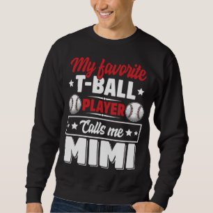 Mein Lieblings-T-Ball-Spieler nennt Mimi Mother's Sweatshirt