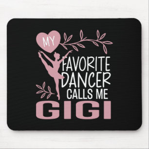 Mein Lieblings-Tänzer nennt mich Gigi Ballet Tänze Mousepad