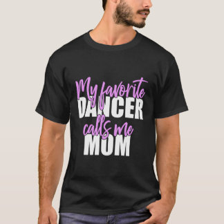 Mein Lieblings-Tänzer nennt mich Mama Mother-Gesch T-Shirt