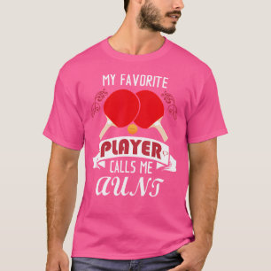 Mein Lieblings-Tischtennisspieler nennt mich Tante T-Shirt