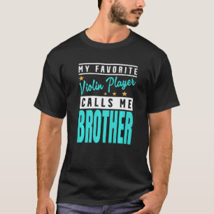 Mein Lieblings-Violinspieler nennt mich Brother Vi T-Shirt