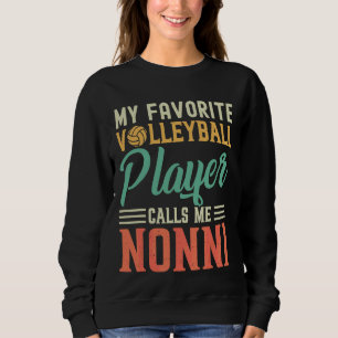 Mein Lieblings-Volleyball-Spieler nennt mich Nonni Sweatshirt