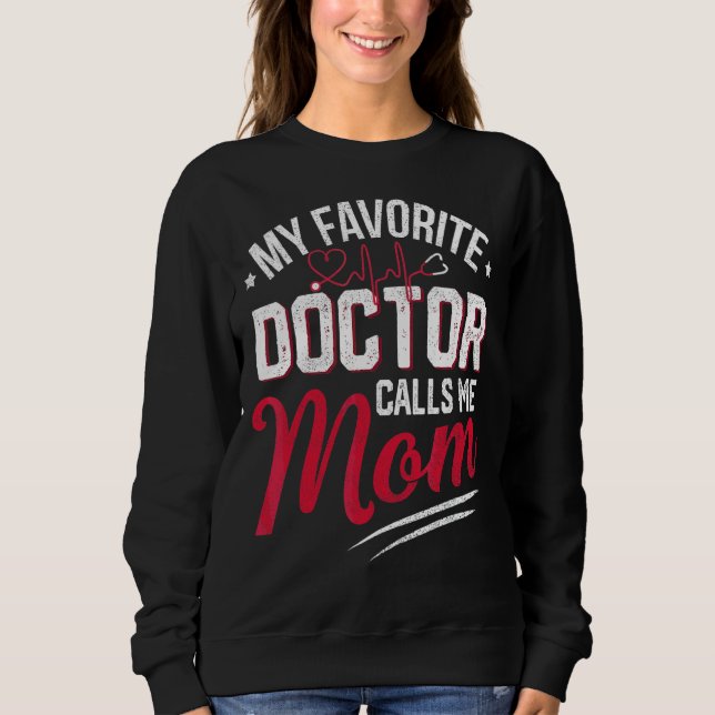 Mein Lieblingsarzt nennt mich Mama Proud Doctor Ma Sweatshirt (Vorderseite)