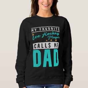 Mein Lieblingseishockeyspieler nennt mich Papa Ic Sweatshirt