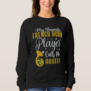 Mein Lieblingsfrenchhornspieler nennt mich Abuela Sweatshirt