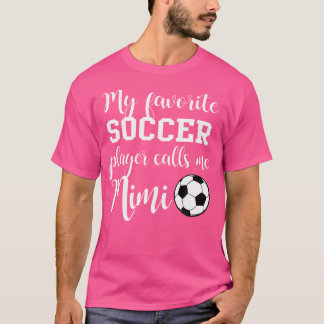 Mein Lieblingsfußballspieler nennt mich Mimi T-Shirt