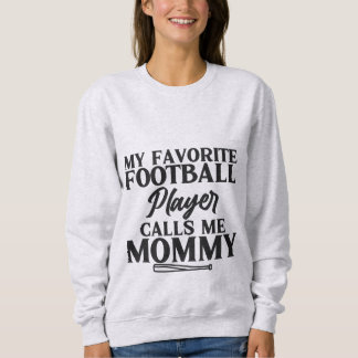 Mein Lieblingsfußballspieler nennt mich Mommy T-Sh Sweatshirt