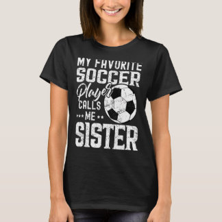 Mein Lieblingsfußballspieler nennt mich Schwester  T-Shirt