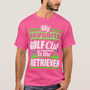 Mein Lieblingsgolfclub ist das Ball Retriever Funn T-Shirt