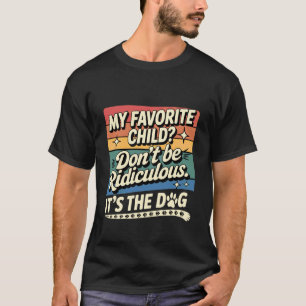 Mein Lieblingskind Sei Nicht Lächerlich Es Ist Der T-Shirt