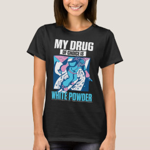 Mein Lieblingsmedikament ist weißer Pulverschnee S T-Shirt
