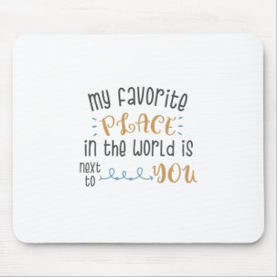 Mein Lieblingsplatz ist neben dir Mousepad
