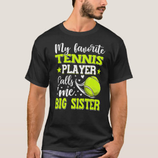 Mein LieblingsTennisspieler nennt mich Big Sister  T-Shirt