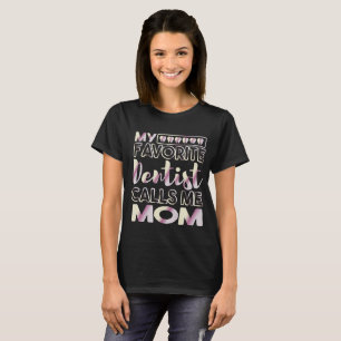 Mein Lieblingszahnarzt nennt mich Mama Dental T-Shirt
