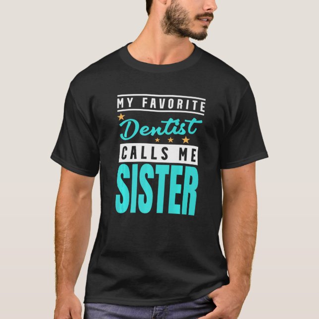 Mein Lieblingszahnarzt nennt mich Schwester Zahnär T-Shirt (Vorderseite)