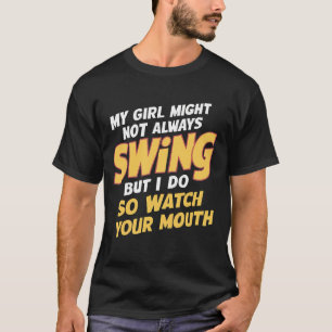 Mein Mädchen mag nicht immer schwingen, aber ich t T-Shirt
