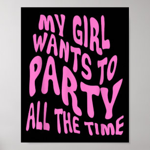 Mein Mädchen Will die ganze Zeit zu Party Poster