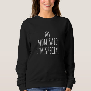 Mein Mama sagt, ich bin besonderes T-Shirt Lustige Sweatshirt