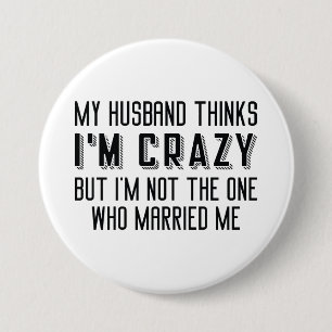 Mein Mann denkt, ich bin verrückt Button