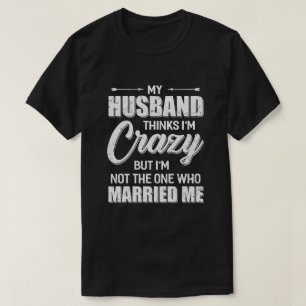 Mein Mann denkt, ich bin verrückte Funny Ehefrau T-Shirt