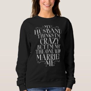 Mein Mann denkt, verrückt zu sein, aber ich bin ni Sweatshirt