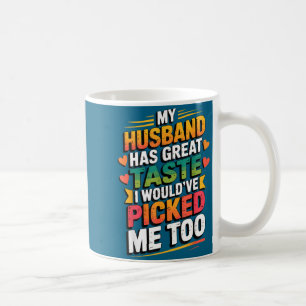 Mein Mann hat einen großartigen Geschmack, ich hät Kaffeetasse