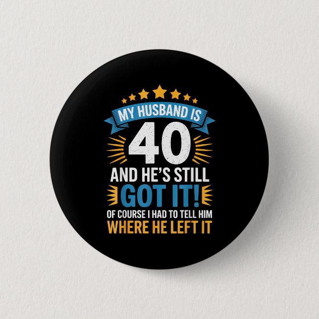 Mein Mann ist 40, er hat es immer noch - lustiges  Button (Vorderseite)