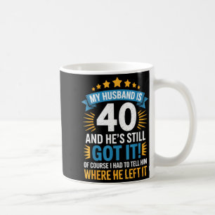 Mein Mann ist 40, er hat es immer noch - lustiges Kaffeetasse